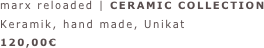 marx reloaded | CERAMIC COLLECTION
Keramik, hand made, Unikat
120,00€